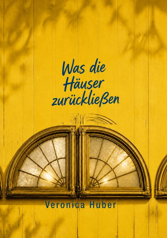Cover des Buches „Was die Häuser zurückließen“ von Veronica Huber