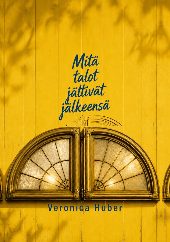 Veronica Huberin romaanin ”Mitä talot jättivät jälkeensä” kansi
