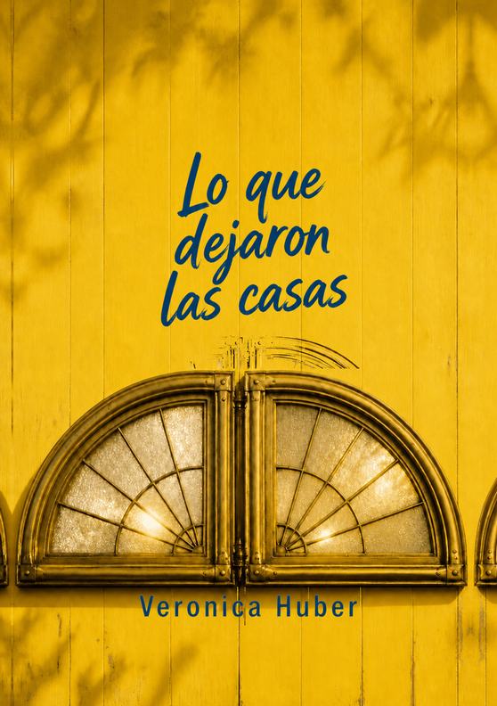 Portada del libro «Lo que dejaron las casas», de Veronica Huber