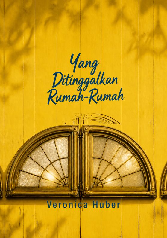 Sampul buku “Yang Ditinggalkan Rumah-Rumah” karya Veronica Huber