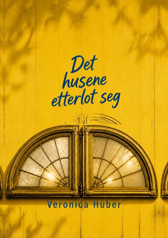 Omslag til boka «Det husene etterlot seg» av Veronica Huber