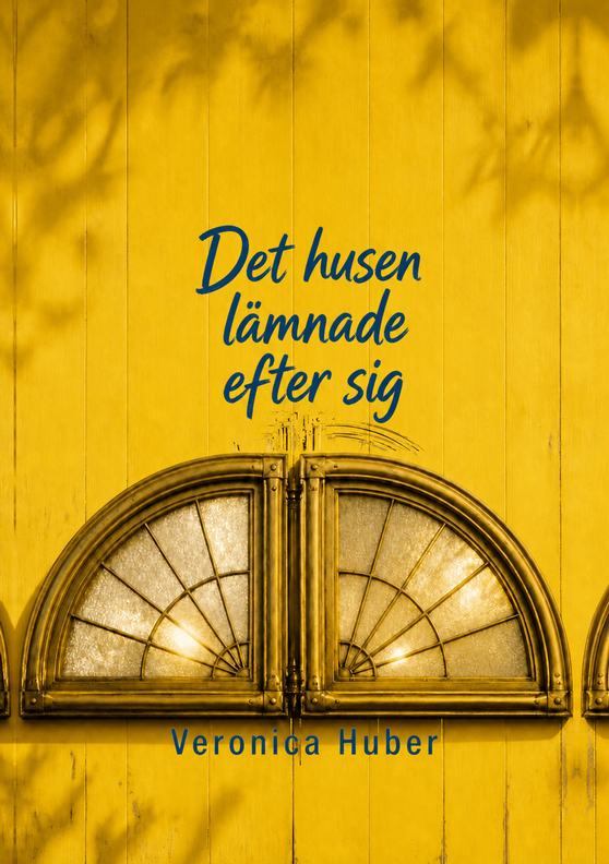Omslag till boken ”Det husen lämnade efter sig” av Veronica Huber